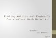 Routing Metrics and Protocols for Wireless Mesh Networks 2012.01.05 Speaker : ³é‌–ç·¯ MA0G0101