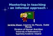 Mentoring in teaching - an informal approach - Janicke Visser, Lisanne du Plessis, Debbi Marais Division of Human Nutrition University of Stellenbosch