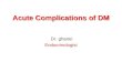 Acute Complications of DM Dr. ghanei Endocrinologist