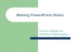 Making PowerPoint Slides How to Design an Effective Presentation