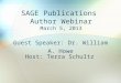 SAGE Publications Author Webinar March 5, 2013 Guest Speaker: Dr. William A. Howe Host: Terra Schultz
