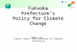 1 Takeji Takei: Vice Governor of Fukuoka Prefecture 福岡県 福岡県地球温暖化対策 ロゴマーク Fukuoka Prefecture ’ s Policy for Climate Change 2008.6.26