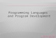 Programming Languages and Program Development Copyright © 2012 Pearson Education, Inc. Publishing as Prentice Hall 1