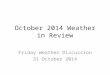 October 2014 Weather in Review Friday Weather Discussion 31 October 2014