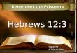 Hebrews 12:3 Remember the Prisoners Pg 1070 In Church Bibles