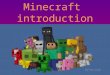 Minecraft introduction By Keir Jolly. How to play W = forward S = back D = right A = left