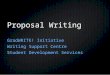 Proposal Writing GradWRITE! Initiative Writing Support Centre Student Development Services