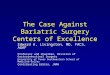 The Case Against Bariatric Surgery Centers of Excellence Edward H. Livingston, MD, FACS, AGAF Professor and Chairman, Division of Gastrointestinal Surgery