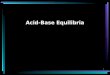 1 Acid-Base Equilibria. 2 Solutions of a Weak Acid or Base The simplest acid-base equilibria are those in which a single acid or base solute reacts with