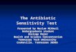 The Antibiotic Sensitivity Test Presented by Marian Mikhail Undergraduate student Biology Major Health and Science Concentration Health and Science Concentration