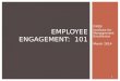 DHSS Institute for Management Excellence March 2014 EMPLOYEE ENGAGEMENT: 101 1