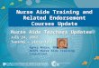 Nurse Aide Training and Related Endorsement Courses Update Nurse Aide Teachers Updates July 24, 2012 Tuesday – Victoria A Nurse Aide Teachers Updates July