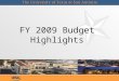 FY 2009 Budget Highlights. FY 2009 Operating Budget UTSA’s strategic goals provide the framework for budget priorities: – –budget plan focuses on the