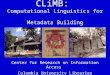 CLiMB - Columbia University CLiMB: Computational Linguistics for Metadata Building Center for Research on Information Access Columbia University Libraries