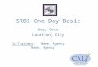 SRBI One-Day Basic Day, Date Location, City Co-Trainers:Name, Agency Name, Agency 1