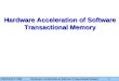 TRANSACT 2006 Hardware Acceleration of Software Transactional Memory 1 Hardware Acceleration of Software Transactional Memory Arrvindh Shriraman, Virendra