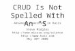 CRUD Is Not Spelled With An “S” Advanced Searching in Rails Steve Midgley   May 30 th 2008