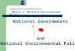 National Governments and National Environmental Policy Global Environmental Policy - Module 2: National Environmental Policy