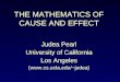 Judea Pearl University of California Los Angeles (judea) THE MATHEMATICS OF CAUSE AND EFFECT