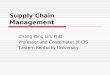 Supply Chain Management Chang-Yang Lin, PhD Professor and Coordinator of CIS Eastern Kentucky University