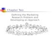 Harpreet RIMT-IMCT Chapter Two Defining the Marketing Research Problem and Developing an Approach