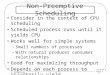 Lecture 6 Page 1 CS 111 Online Non-Preemptive Scheduling Consider in the context of CPU scheduling Scheduled process runs until it yields CPU Works well