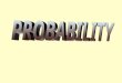 Probability refers to uncertainty THE SUN COMING UP FROM THE WEST
