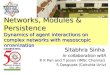 Networks, Modules & Persistence Dynamics of agent interactions on complex networks with mesoscopic organization Sitabhra Sinha in collaboration with R