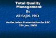 Total Quality Management By By Ali Sajid, PhD An Exclusive Presentation for PEC 29 th Jan, 2008