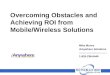Overcoming Obstacles and Achieving ROI from Mobile/Wireless Solutions Mike Munro iAnywhere Solutions mmunro@sybase.com 1-925-236-6449