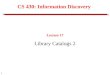1 CS 430: Information Discovery Lecture 17 Library Catalogs 2