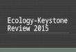 Ecology-Keystone Review 2015. Levels of Organizati on