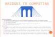 B RIDGES T O C OMPUTING General Information: This document was created for use in the "Bridges to Computing" project of Brooklyn College. You are invited