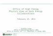 Office of High Energy Physics View on Dark Energy Collaborations Kathleen Turner Office of High Energy Physics (HEP) Office of Science (SC), U.S. Department