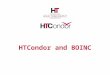 HTCondor and BOINC. › Berkeley Open Infrastructure for Network Computing › Grew out of SETI@Home, began in 2002 › Middleware system for volunteer computing