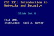 CSE 331: Introduction to Networks and Security Fall 2001 Instructor: Carl A. Gunter Slide Set 6