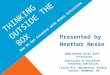 THINKING OUTSIDE THE BOX Presented by Heather Nesse Registered Level Path Instructor Instructor & Volunteer Training Specialist Little Bit Therapeutic