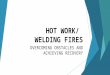 HOT WORK/ WELDING FIRES OVERCOMING OBSTACLES AND ACHIEVING RECOVERY