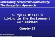 Sustaining Terrestrial Biodiversity: The Ecosystem Approach G. Tyler Miller’s Living in the Environment 13 th Edition Chapter 23 G. Tyler Miller’s Living