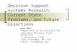 Decision support systems Research: Current State, Problems, and Future Directions Sean Eom* * Department of Accounting & MIS Southeast Missouri State University