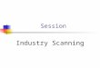 Session Industry Scanning Session Outline Macro-Environment Industry situation SWOT analysis Total market Intermediaries Competition