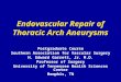 Endovascular Repair of Thoracic Arch Aneurysms Postgraduate Course Southern Association for Vascular Surgery H. Edward Garrett, Jr. M.D. Professor of Surgery