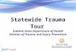 Statewide Trauma Tour Indiana State Department of Health Division of Trauma and Injury Prevention 1 @INDTrauma