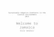 Sustainable Adaptive Gradients in the Coastal Environment 2015 Welcome to Jamaica Dale Webber