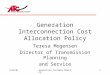 5/18/01Generation Customer Meeting1 Generation Interconnection Cost Allocation Policy Teresa Mogensen Director of Transmission Planning and Service