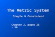 The Metric System Simple & Consistent Chapter 2, pages 25 - 30