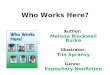 Who Works Here? Author: Melissa Blackwell Burke Illustrator: Tim Spransy Genre: Expository Nonfiction