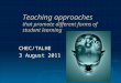 Teaching approaches that promote different forms of student learning CHEC/TALHE 3 August 2011