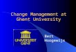 Change Management at Ghent University Bert Hoogewijs