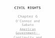 CIVIL RIGHTS Chapter 6 O’Connor and Sabato American Government: Continuity and Change